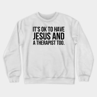 It's Ok To Have Jesus And A Therapist Too Crewneck Sweatshirt